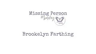 Missing Person Monday | The Disappearance of Brooklyn Farthing