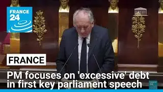 New French PM focuses on 'excessive' debt in first key parliament speech &bull; FRANCE 24 English