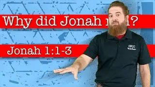 Why did Jonah run? - Jonah 1:1-3