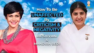 BK Shivani & Mandira Bedi on Handling Criticism with Grace