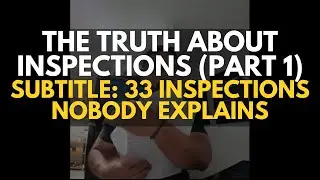 THE TRUTH ABOUT INSPECTIONS (PART 1 of 4)33 Inspections Nobody Explains