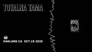 Totalna Tama - FCOTB. Oakland Ca. Oct.18 2025
