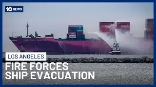 All Crew Evacuated After Fire on Cargo Ship at San Pedro Port, LA | 10 News