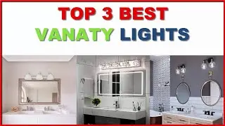 Top 3 Best Vanity Lights Reviews in 2023