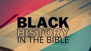 Black History in the Bible Part 1
