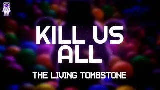 The Living Tombstone - Kill Us All // Lyrics