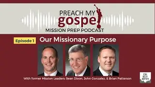 Episode 1 What Is My Purpose as a Missionary? (Preach My Gospel Chapter 1)