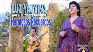 LUZ YAUYINA - Hermosos Recuerdos / Noemí Luz Sovero Roque /  Integración Yauyina