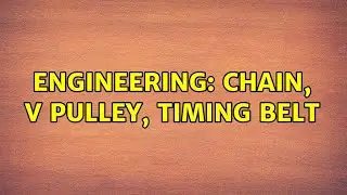 Engineering: Chain, V pulley, Timing Belt