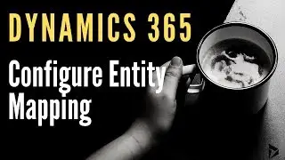 D365 - Configure Entity Mapping