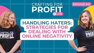 Handling Haters: Strategies for Dealing with Online Negativity (Crafting for Profit #41)