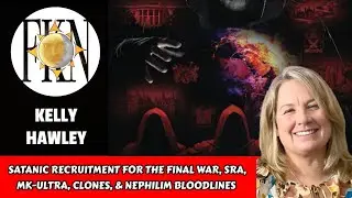 Satanic Recruitment for the Final War, SRA, MK-Ultra, Clones, & Nephilim Bloodlines | Kelly Hawley