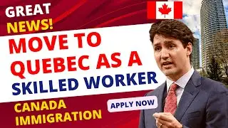 Great News! Move to Quebec as a Skilled Worker