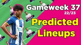 Gameweek 37 : Team by Team Predicted Lineups | Fantasy Premier League 2022/23 | FPL