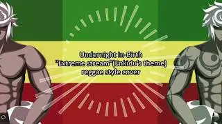 [Undernight In-Birth] Extreme stream (Enkidu's theme) reggae style cover