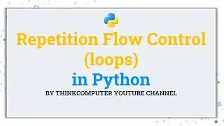 Repetition Flow Control (loops) in Python | ThinkComputer