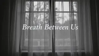 Breath Between Us (Original)