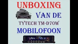 UNBOXING VAN DE TYT TM-D70W MOBILOFOON  *  PD1BER TV