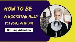 How To Be a Sober Rockstar Ally For Your Loved One Battling Addiction