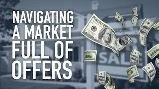 Navigating A Market Full Of Offers | Central Valley Real Estate