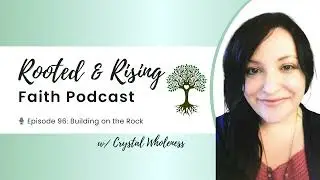 Episode 96: Faith That Stands Firm pt.1 | Building on the Rock