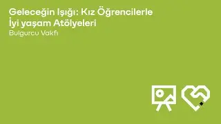Paribu x Bulgurcu Vakfı | Geleceğin Işığı: Kız &Ouml;ğrencilerle İyi Yaşam At&ouml;lyesi