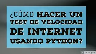 ¿Cómo hacer el test de velocidad de Internet usando Python? Speed Test using Python  [Lang-SP]