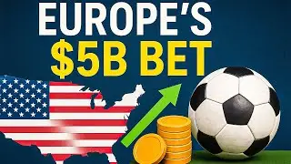 Why US Soccer Is Europe's Next $5 Billion Target