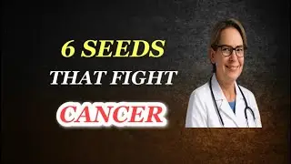 6 Seeds That Fight Cancer Naturally! #6 Will Shock You! | Health Tips 2025