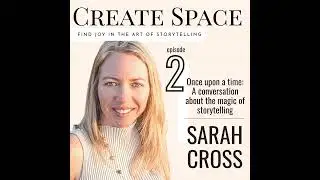 02_Once upon a time: A conversation about the magic of storytelling - Sarah Cross