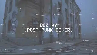 Boz Ay (Post-punk / doomer cover)