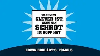 Warum es clever ist, wenn man Schrot im Kopf hat - Erwin erkl&auml;rt&acute;s, Folge 5