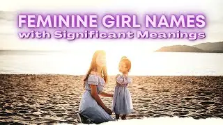 2021 Girl Baby Names | Feminine Baby Girl Names with Significant Meanings