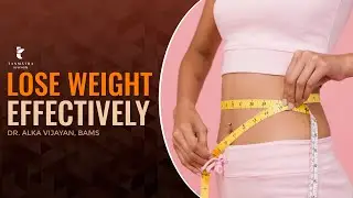 Lose Weight Effectively | Dr Alka Vijayan