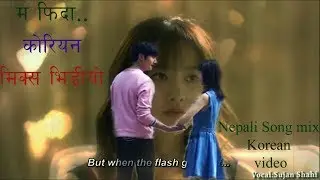 Ma Fida  -  by ( sujan shahi ) Nepali Song mix with Korean Video
