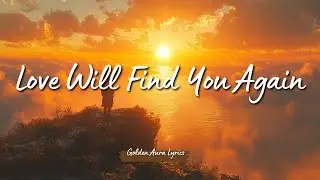 Love Will Find You Again ✨ | Inspirational Cinematic Pop Ballad That Lifts Your Soul