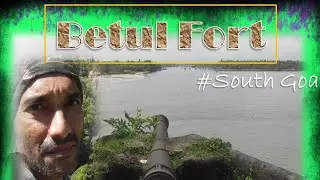 Betul Fort~Historical Landmark~Off Beat Places in Goa~Heritage Site In Goa~Historical Places In Goa