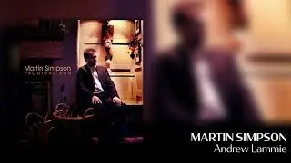 Martin Simpson - Andrew Lammie [Official Audio]