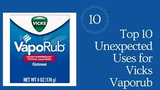Top 10 Unexpected Uses for Vicks Vaporub