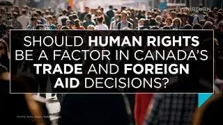 Should human rights be a factor in Canada&rsquo;s trade and foreign aid decisions? | Outburst