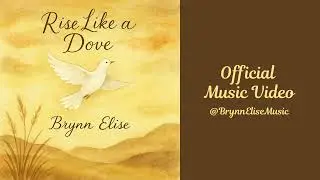 Rise Like a Dove | Brynn Elise | Uplifting Christian Folk Worship Song of Renewal (Official Video)