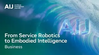 From Service Robotics to Embodied Intelligence | AI Journey 2025 (12+) | English