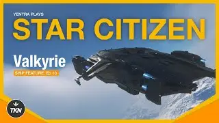 Yentra Plays Star Citizen: Ship Feature | Anvil Valkyrie - Ep 10