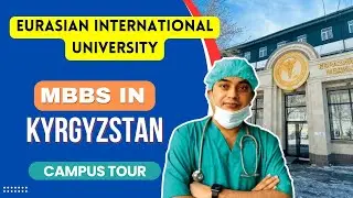 Eurasian International University Campus Tour | MBBS in Kyrgyzstan | MBBS Abroad | Study MBBS Abroad