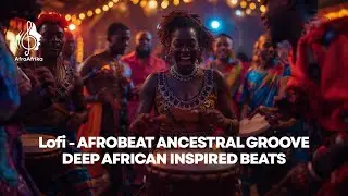 Lofi Afrobeat Ancestral Groove &ndash; Deep African Inspired Beats | AfroAfrika