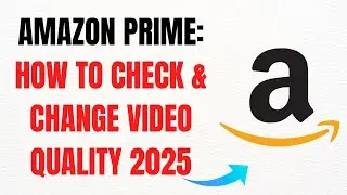 Amazon Prime &ndash; How to Check & Change Video Quality in 2025 &ndash; Full Guide
