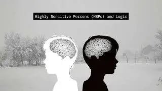 Highly Sensitive Persons (HSPs) and Logic
