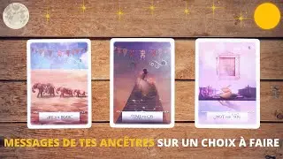 MESSAGE DE TES ANCÊTRES SUR UN CHOIX À FAIRE  ✨🔮