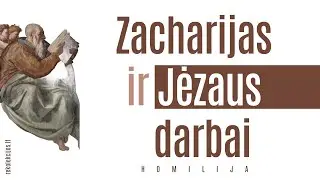 Zacharijas ir Jėzaus darbai: homilija