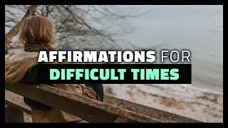 Positive Affirmation for Difficult Times